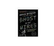 Ghost in the Wires: My Adventures as the World?s Most Wanted Hacker